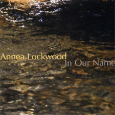 Annea Lockwood Annea Lockwood: In Our Name (CD) Album