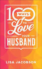 New 100 Ways To Love Your Husband - The Simple, Powerful Path To A Loving Marria