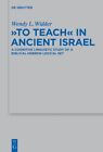 To Teach In Ancient Israel : A Cognitive Linguistic Study Of A Biblical Hebre...