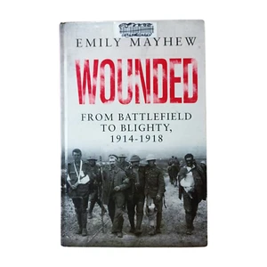 Herido - De Battlefield a Blighty, 1914-1918 por Emily Mayhew - Imagen 1 de 3