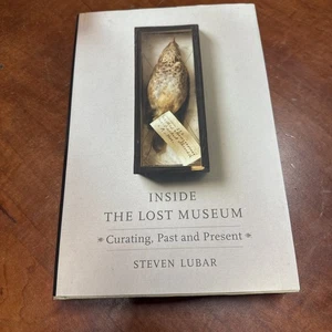INSIDE THE LOST MUSEUM: CURATING, PAST AND PRESENT By Steven Lubar - Hardcover - Picture 1 of 8