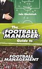 The Football Manager's Guide to Football Management by Macintosh, Iain. Hardcove
