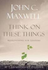 Think on These Things: Meditations for Leaders: 30th Anniver - VERY GOOD