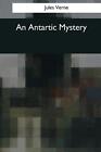 An Antartic Mystery by Jules Verne (English) Paperback Book