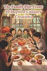 The Family Plot Feast: 95 Inspired Culinary Creations by Fried Topped Crispy Por