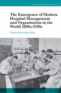 Paloma Fernánde The Emergence of Modern Hospital Management and Organisa (Relié)