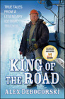 King of the Road: True Tales from a Legendary Ice Road Trucker, Debogorski, Alex