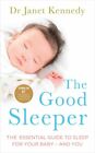 The Good Sleeper: The Essential Guide to Sleep for Your Baby - and You,Dr. Jane