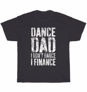 Dance Dad I Don't Dance I Finance Dancing Daddy Father T-Shirt Mens Tee Gift NEW - Picture 1 of 4