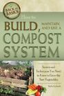 How To Build, Maintain, And Use A Compost System: Secrets And Techniques You Nee
