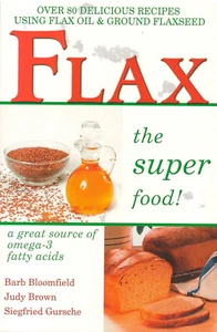 Flax the Super Food!: Over 80 Delicious Recipes Using Flax Oil and Ground - Picture 1 of 1