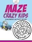 Maze Crazy Kids Childrens Activity Book By Kreative Kids English Paperback B