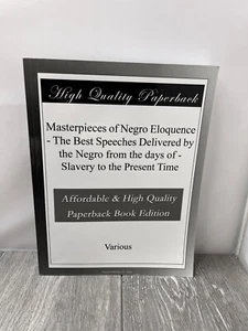 Masterpieces of Negro Eloquence: The Best Speeches Delivered by the Negro from.. - Imagen 1 de 10