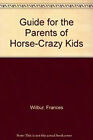 A Guide For The Parents Of Horse-Crazy Kids Frances, Gurney, Hild