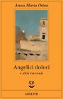Libri Ortese Anna Maria - Angelici Dolori E Altri Racconti
