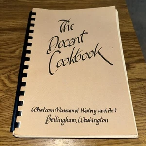 The Docent Cookbook 1985 Whatcom Museum of history & Art, Bellingham Washington - Picture 1 of 10