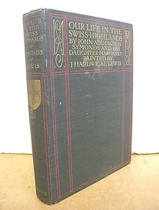 Our Life In The Swiss Highlands John Addington Symonds & Margaret Symonds 1907 - Picture 1 of 1
