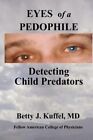 Eyes of a Pedophile: Detecting Child Predators by MD Kuffel, Betty J: New
