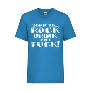 Born to Rock Trink and Fuck FUN Shirt T-Shirt FotL S - 3XL Azure(Art.-Nr.-216) - Bild 1 von 14