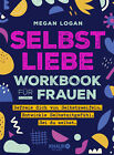 Megan Logan; Alexandra Baisch / Selbstliebe Workbook f&#252;r Frauen