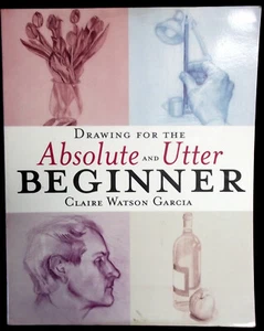 DRAWING FOR THE ABSOLUTE AND UTTER BEGINNER By Claire Watson Garcia - Foto 1 di 5
