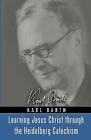 Learning Jesus Christ Through the Heidelberg Catechism, Paperback by Barth, K...