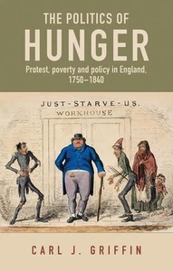The Politics of Hunger: Protest, Poverty and Policy in England, c. 1750-c. 1840 - Picture 1 of 1