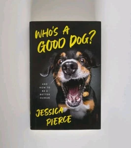 HC | DJ, WHO'S A GOOD DOG? : And How to Be a Better Human  by Pierce, Jessica - Picture 1 of 6