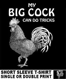 MY BIG COCK CAN DO TRICKS GIANT ROOSTER FUNNY PENIS GAG DARK HUMOR T-SHIRT BC1 - Picture 1 of 12