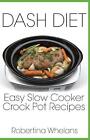Dash Diet Easy Slow Cooker Crock Pot Recipes By Robertina Whelans (English) Pape