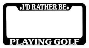 Black METAL License Plate Frame I'd Rather Be Playing Golf Auto Accessory - Picture 1 of 1