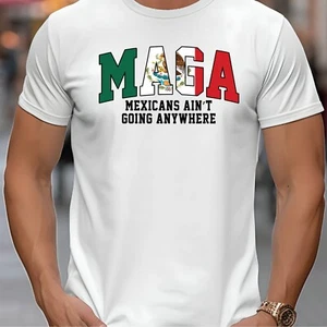 MAGA MEXICANS AINT GOING ANYWHERE Anti Trump MAGA RESIST Political T-Shirt - Picture 1 of 6