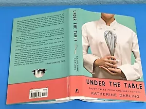 Under the Table Saucy Tales from Culinary School Hardcover Katherine Darling NEW - Foto 1 di 2