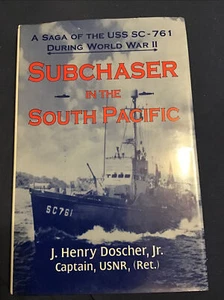 SUBCHASER IN THE SOUTH PACIFIC: A SAGA OF THE USS SC-761 By J. Henry Doscher - Picture 1 of 1