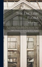The English Flora: Or, A Catalogue Of Trees, Shrubs, Plants And Fruits, Natives 