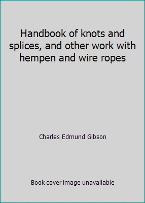 Handbook of knots and splices, and other work with hempen and wire ropes - Image 1 of 1