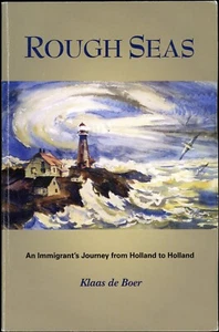 Rough Seas : An Immigrant's Journey from Holland to Holland by Klaas de Boer - Picture 1 of 2