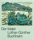 Der Maler Lothar- Günther Buchheim Ulmer Museum Buch