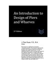 AN INTRODUCTION TO DESIGN OF PIERS AND WHARVES By J. Paul Guyer **BRAND NEW**