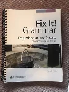 IEW FIX IT! GRAMMAR: FROG PRINCE, OR JUST DESERTS Teachers Book 3 3rd Ed 2014 - Picture 1 of 3