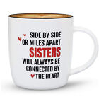 SIDE BY SIDE, OR MILES APART WE ARE SISTERS CONNECTED BY HEART Coffee Mug Cup