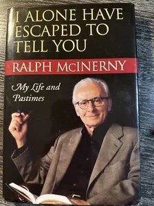 I Alone Have Escaped to Tell You : My Life and Pastimes by Ralph McInerny (2006, - Picture 1 of 14