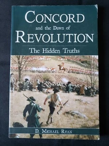 Concord and the Dawn of Revolution: The Hidden Truths by D. Michael Ryan 2007 PB - Picture 1 of 2