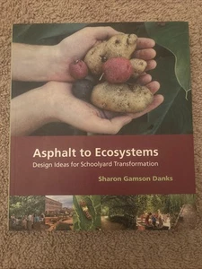 Asphalt to Ecosystems: Design Ideas for Schoolyard Transformation by Danks: Used - Picture 1 of 3