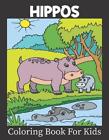 Hippos Coloring Book For Kids: A Kids Coloring Book of 50 Hippos Coloring Book D