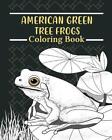 American Green Tree Frog Coloring Book: Amphibians Painting Pages, Funny Quotes 
