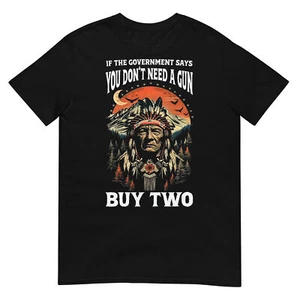 If The Government Says You Don't Need A Gun Shirt T-Shirt - Picture 1 of 17
