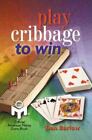 Play Cribbage to Win par Barlow, Dan