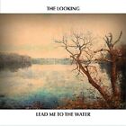 THE LOOKING - LEAD ME TO THE WATER   CD NEW 