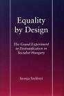 Equality By Design: The Grand Experiment In Destratification In Socialist Hungar